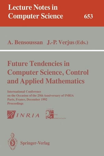 Future Tendencies in Computer Science, Control and Applied Mathematics International Conference on the Occasion of the 25th Anniversary of INRIA, Paris, France, December 8-11, 1992. Proceedings