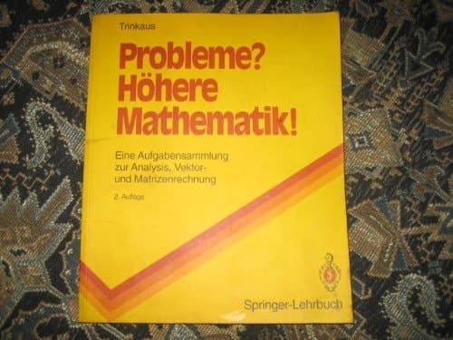 Probleme? - Höhere Mathematik! Eine Aufgabensammlung zur Analysis, Vektor- und Matrizenrechnung