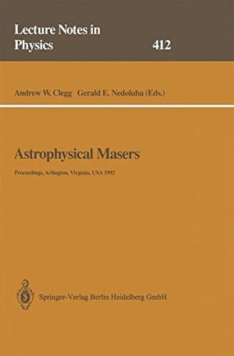Astrophysical Masers: Proceedings of a Conference Held in Arlington, Virginia, USA, 9–11 March 1992 (Lecture Notes in Physics)