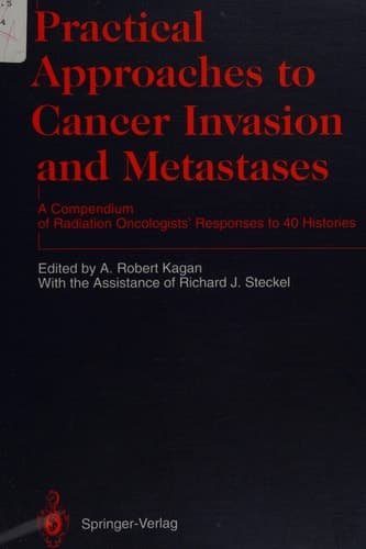 Practical Approaches to Cancer Invasion and Metastases A Compendium of Radiation Oncologists’ Responses to 40 Histories