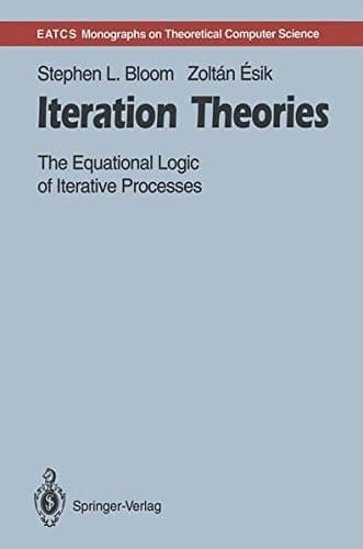 Iteration Theories The Equational Logic of Iterative Processes