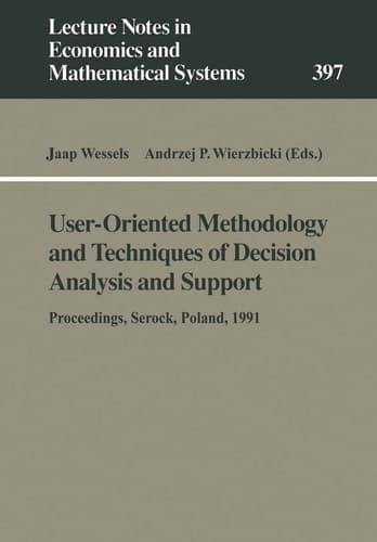 User-Oriented Methodology and Techniques of Decision Analysis and Support: Proceedings of the International IIASA Workshop Held in Serock, Poland, ... in Economics and Mathematical Systems, 397)