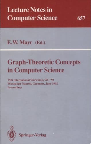Graph-Theoretic Concepts in Computer Science 18th International Workshop, WG '92, Wiesbaden-Naurod, Germany, June 18-20, 1992. Proceedings