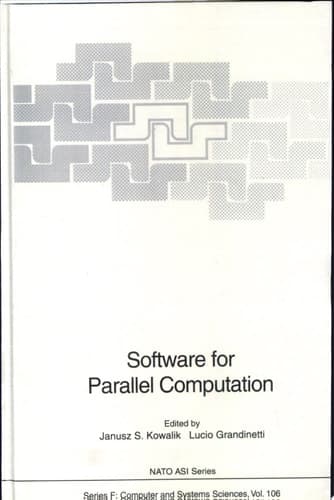 Software for Parallel Computation [proceedings of the NATO Advanced Workshop on Software for Paralell Computation, Held at Cetraro, Cosenza, Italy, June 22-26, 1992]
