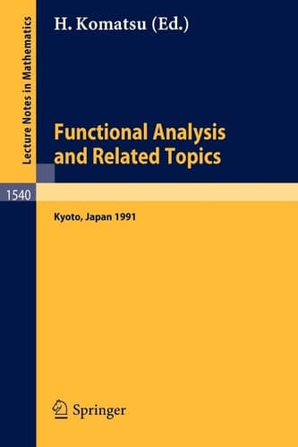 Functional Analysis and Related Topics, 1991: Proceedings of the International Conference in Memory of Professor Kosaku Yosida held at RIMS, Kyoto ... 2, 1991 (Lecture Notes in Mathematics, 1540)