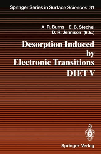 Desorption Induced by Electronic Transitions DIET V: Proceedings of the Fifth International Workshop, Taos, NM, USA, April 1–4, 1992 (Springer Series in Surface Sciences)