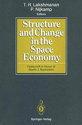 Structure and Change in the Space Economy Festschrift in Honor of Martin J. Beckmann