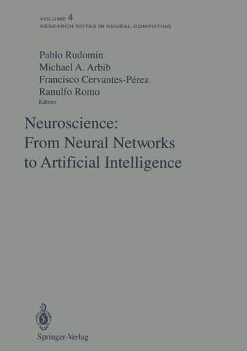 Neuroscience: From Neural Networks to Artificial Intelligence: Proceedings of a U.S.-Mexico Seminar held in the city of Xalapa in the state of ... 1991 (Research Notes in Neural Computing, 4)