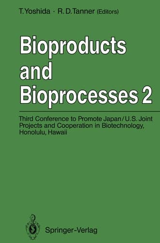 Bioproducts and Bioprocesses 2 Third Conference to Promote Japan/U.S. Joint Projects and Cooperation in Biotechnology, Honolulu, Hawaii, January 6–10, 1991
