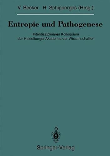 Entropie und Pathogenese: Interdisziplinäres Kolloquium der Heidelberger Akademie der Wissenschaften (Veröffentlichungen aus der Forschungsstelle für ... Akademie der Wissenschaften) (German Edition)