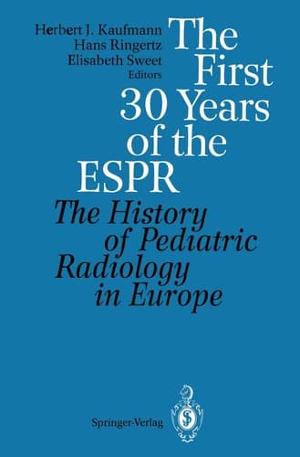 The First 30 Years of the ESPR The History of Pediatric Radiology in Europe