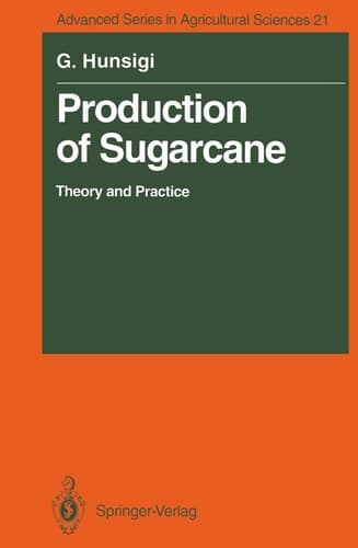 Production of Sugarcane: Theory and Practice (Advanced Series in Agricultural Sciences)