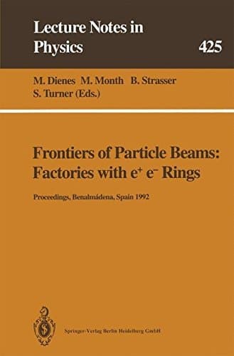 Frontiers of Particle Beams: Factories with e+ e- Rings: Proceedings of a Topical Course Held by the Joint US-CERN School on Particle Accelerators at ... November 1992 (Lecture Notes in Physics, 425)