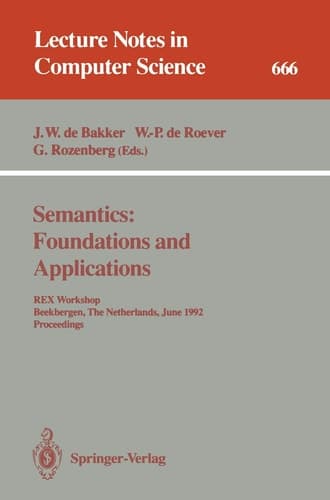 Semantics: Foundations and Applications REX Workshop, Beekbergen, The Netherlands, June 1-4, 1992. Proceedings