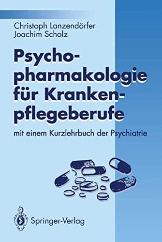 Psychopharmakologie für Krankenpflegeberufe mit einem Kurzlehrbuch der Psychiatrie