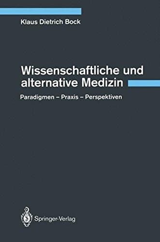 Wissenschaftliche und alternative Medizin Paradigmen — Praxis — Perspektiven
