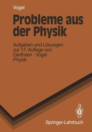 Probleme Aus Der Physik Aufgaben und Lösungen zur 17. Auflage von Gerthsen · Vogel PHYSIK