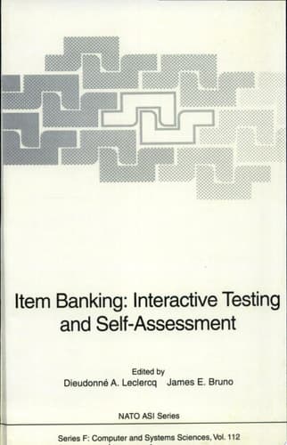 Item Banking: Interactive Testing and Self-Assessment interactive testing and self-assessment ; [proceedings of the NATO Advanced Research Workshop on Item Banking: Interactive Testing and Self-Assessment, held in Liège, Belgium, October 27 - 31, 1992]
