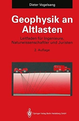 Geophysik an Altlasten Leitfaden für Ingenieure, Naturwissenschaftler und Juristen
