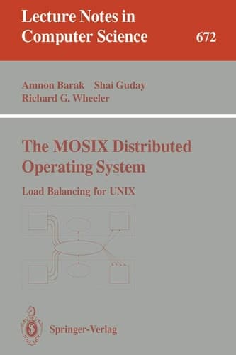 The MOSIX Distributed Operating System Load Balancing for UNIX