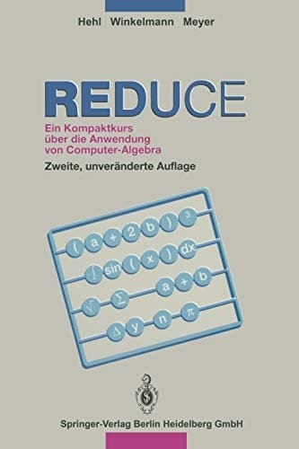 REDUCE Ein Kompaktkurs über die Anwendung von Computer-Algebra