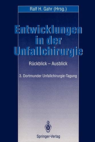 Entwicklungen in der Unfallchirurgie Rückblick — Ausblick 3. Dortmunder Unfall-Chirurgie-Tagung