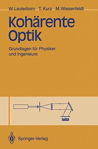 Kohärente Optik Grundlagen für Physiker und Ingenieure