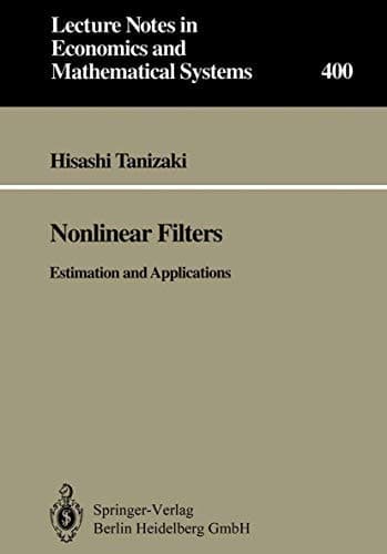 Nonlinear Filters: Estimation and Applications (Lecture Notes in Economics and Mathematical Systems)