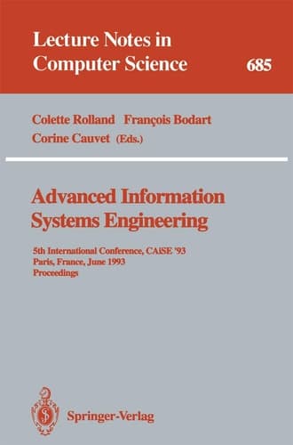 Advanced Information Systems Engineering: 5th International Conference, CAiSE '93, Paris, France, June 8-11, 1993. Proceedings (Lecture Notes in Computer Science, 685)