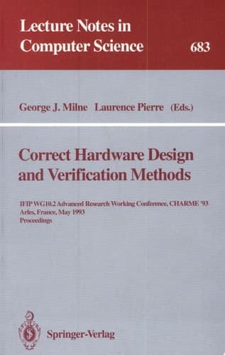 Correct Hardware Design and Verification Methods IFIP WG 10.2 Advanced Research Working Conference, CHARME'93, Arles, France, May 24-26, 1993. Proceedings