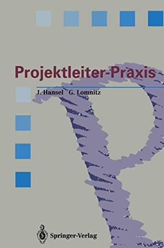 Projektleiter-Praxis Erfolgreiche Projektabwicklung durch verbesserte Kommunikation und Kooperation