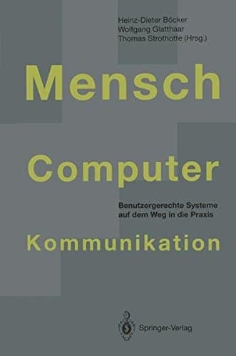 Mensch-Computer-Kommunikation Benutzergerechte Systeme auf dem Weg in die Praxis