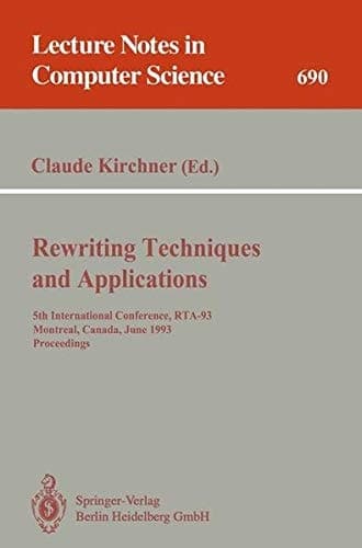 Rewriting Techniques and Applications 5th International Conference, RTA-93, Montreal, Canada, June 16-18, 1993 : Proceedings