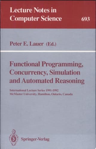 Functional Programming, Concurrency, Simulation and Automated Reasoning International Lecture Series 1991-1992, McMaster University, Hamilton, Ontario, Canada