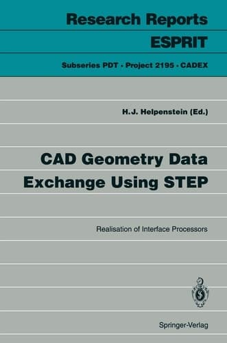 CAD Geometry Data Exchange Using STEP: Realisation of Interface Processors (Research Reports Esprit, 1)