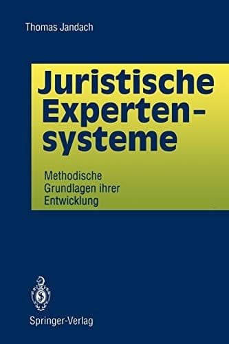 Juristische Expertensysteme Methodische Grundlagen ihrer Entwicklung