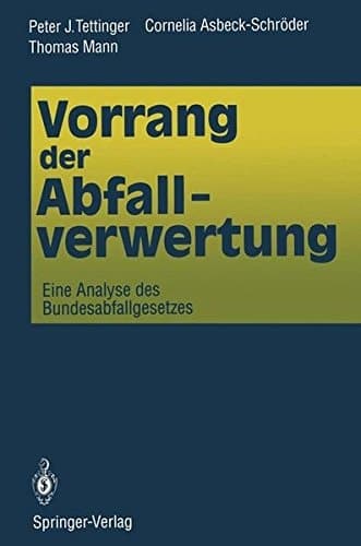 Vorrang der Abfallverwertung Eine Analyse des Bundesabfallgesetzes