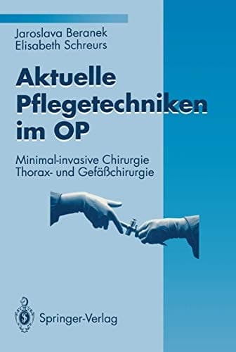 Aktuelle Pflegetechniken im OP Minimal-invasive Chirurgie Thorax- und Gefäßchirurgie
