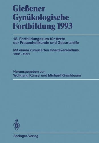 Gießener Gynäkologische Fortbildung 1993 18. Fortbildungskurs für Ärzte der Frauenheilkunde und Geburtshilfe