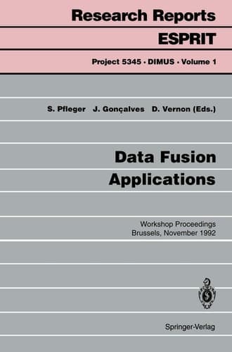 Data Fusion Applications: Workshop Proceedings Brussels, November 25, 1992 (Research Reports Esprit, 1)