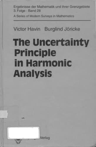 The Uncertainty Principle in Harmonic Analysis (Ergebnisse der Mathematik und ihrer Grenzgebiete. 3. Folge / A Series of Modern Surveys in Mathematics)