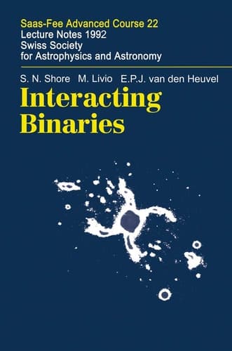 Interacting Binaries Saas-Fee Advanced Course 22. Lecture Notes 1992. Swiss Society for Astrophysics and Astronomy