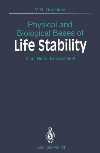 Physical and Biological Bases of Life Stability Man, Biota, Environment