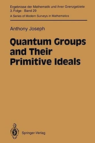 Quantum Groups and Their Primitive Ideals (Ergebnisse der Mathematik und ihrer Grenzgebiete. 3. Folge A Series of Modern Surveys in Mathematics)
