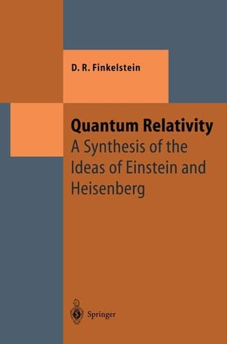 Quantum Relativity: A Synthesis of the Ideas of Einstein and Heisenberg (Texts and Monographs in Physics)