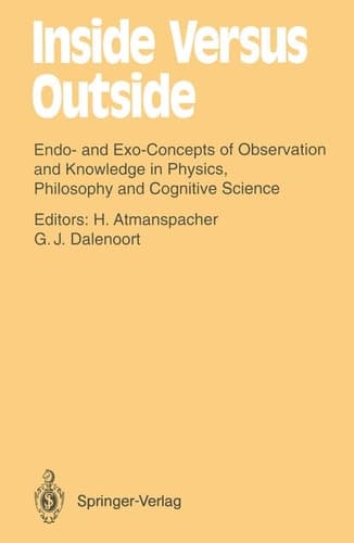 Inside Versus Outside: Endo- and Exo-Concepts of Observation and Knowledge in Physics, Philosophy and Cognitive Science (Springer Series in Synergetics)