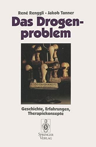 Das Drogenproblem Geschichte, Erfahrungen, Therapiekonzepte
