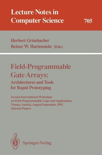 Field-Programmable Gate Arrays: Architectures and Tools for Rapid Prototyping Second International Workshop on Field-Programmable Logic and Applications, Vienna, Austria, August 31 - September 2, 1992. Selected Papers