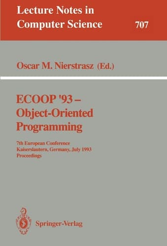 ECOOP '93 - Object-Oriented Programming 7th European Conference, Kaiserslautern, Germany, July 26-30, 1993. Proceedings