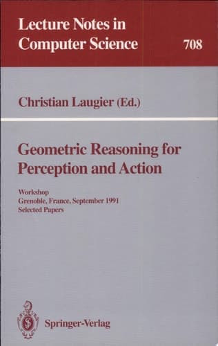 Geometric Reasoning for Perception and Action Workshop. Grenoble, France, September 16-17, 1991. Selected Papers